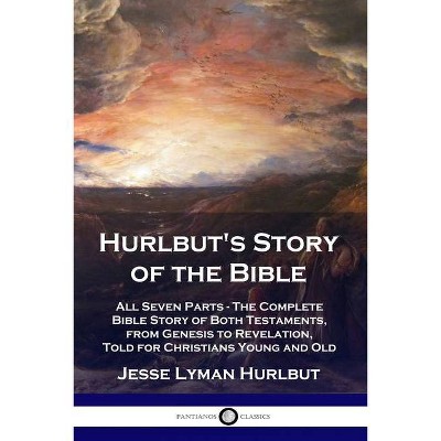 Hurlbut's Story of the Bible - by  Jesse Lyman Hurlbut (Paperback)