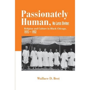 Passionately Human, No Less Divine - by  Wallace D Best (Paperback) - 1 of 1