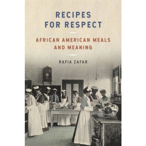 Recipes for Respect - (Southern Foodways Alliance Studies in Culture, People, and P) by Rafia Zafar - image 1 of 1