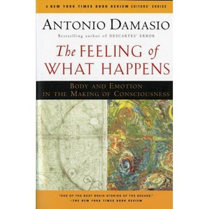 The Feeling of What Happens - by  Antonio Damasio (Paperback) - 1 of 1