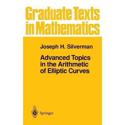 Advanced Topics in the Arithmetic of Elliptic Curves - (Graduate Texts in Mathematics) by  Joseph H Silverman (Hardcover)