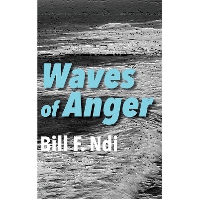 Waves of Anger - by  Bill F Ndi (Paperback)