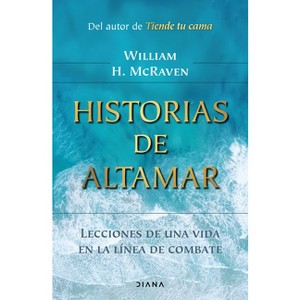 Historias de Altamar: Lecciones de Una Vida En La Línea de Combate / Sea Stories - by  William McRaven (Paperback) - 1 of 1