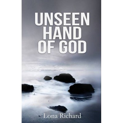 Unseen Hand of God - by  Lona Richard (Paperback)