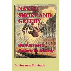 Naked, Short and Greedy - by  Susanne Trimbath (Paperback)