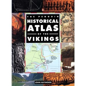 The Penguin Historical Atlas of the Vikings - (Hist Atlas) by  John Haywood (Paperback) - 1 of 1