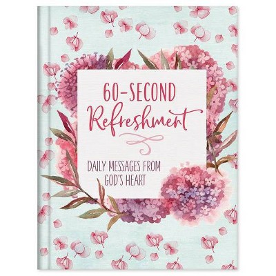 60-Second Refreshment: Daily Messages from God's Heart - by  Compiled by Barbour Staff (Hardcover)