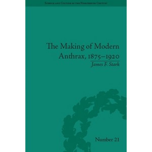 The Making of Modern Anthrax, 1875-1920 - (Sci & Culture in the Nineteenth Century) by  James F Stark (Paperback) - 1 of 1