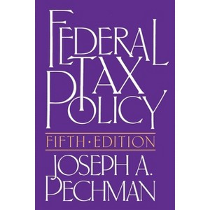 Federal Tax Policy - (Studies of Government Finance) 5th Edition by  Joseph a Pechman (Paperback) - 1 of 1