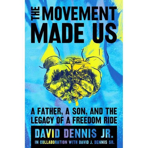 The Movement Made Us - By David J Dennis Jr & David J Dennis Sr (hardcover) : Target