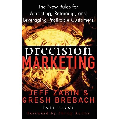 Precision Marketing - by  Jeff Zabin & Gresh Brebach (Hardcover)