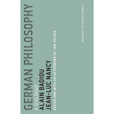  German Philosophy - (Untimely Meditations) by  Alain Badiou & Jean-Luc Nancy (Paperback) 