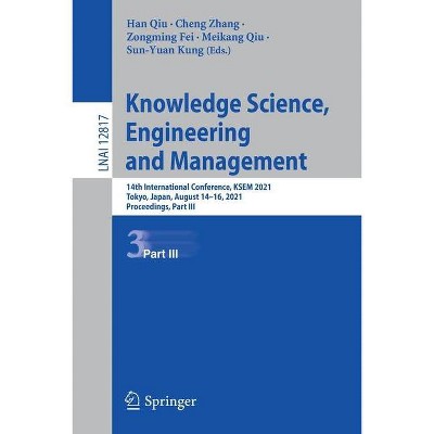 Knowledge Science, Engineering and Management - by  Han Qiu & Cheng Zhang & Zongming Fei & Meikang Qiu & Sun-Yuan Kung (Paperback)