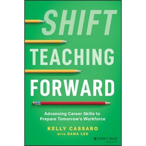 Shift Teaching Forward - by  Kelly Cassaro & Dana Lee (Paperback) - 1 of 1