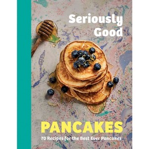 Seriously Good Pancakes - by  Sue Quinn (Hardcover) - 1 of 1