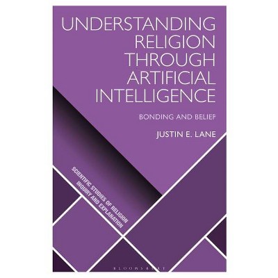 Understanding Religion Through Artificial Intelligence - (Scientific Studies of Religion: Inquiry and Explanation) by  Justin E Lane (Hardcover)