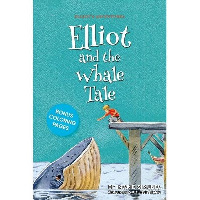 Elliot and the Whale Tale - (Elliot's Adventures) by  Ingrid Simunic (Paperback)