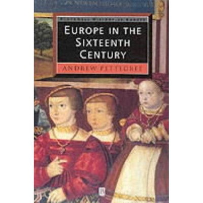 Europe in the Sixteenth Century - (Blackwell History of Europe) by  Andrew Pettegree (Paperback)