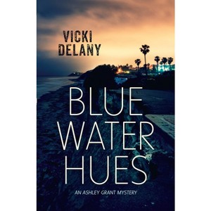 Blue Water Hues - (Ashley Grant Mystery) by  Vicki Delany (Paperback) - 1 of 1