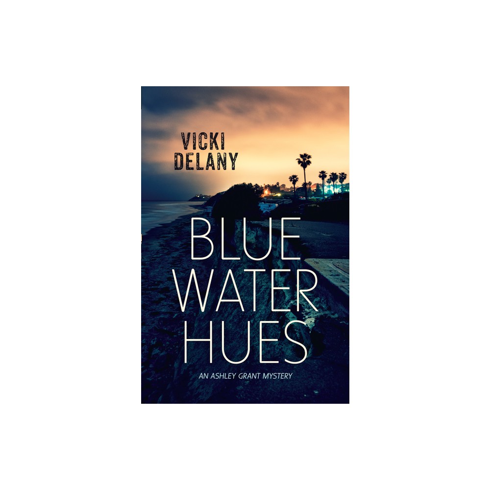 Blue Water Hues - (Ashley Grant Mystery) by Vicki Delany (Paperback)