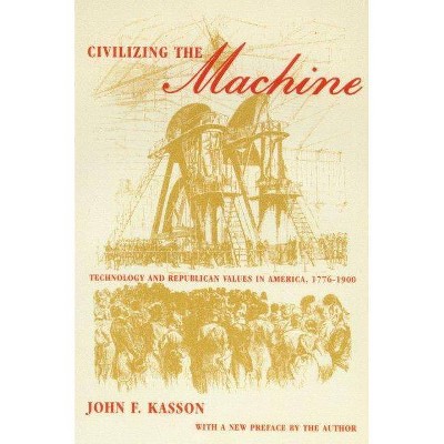 Civilizing the Machine - by  John F Kasson (Paperback)