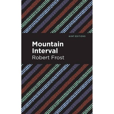 Mountain Interval - (Mint Editions) by  Robert Frost (Paperback)