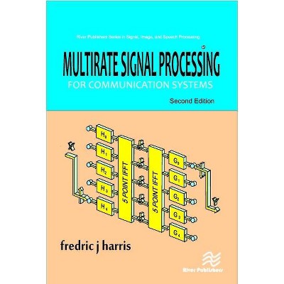 Multirate Signal Processing for Communication Systems - (River Publishers Signal, Image and Speech Processing) 2nd Edition by  Fredric J Harris