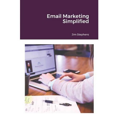 Email Marketing Simplified - by  Jim Stephens (Paperback)