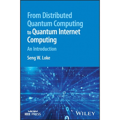 From Distributed Quantum Computing to Quantum Internet Computing - by  Seng W Loke (Hardcover)