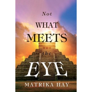 Not What Meets the Eye - by  Matrika Hay (Paperback) - 1 of 1