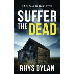 Suffer The Dead - (The Black Beacons Murder Mysteries) by  Rhys Dylan (Paperback) - 1 of 1