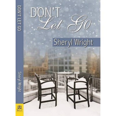 Don't Let Go - by  Sheryl Wright (Paperback)