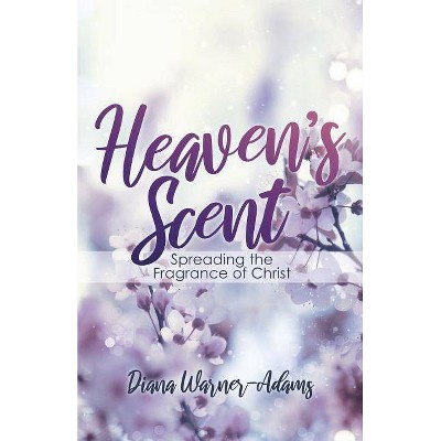 Heaven's Scent - by  Diana Warner-Adams (Paperback)