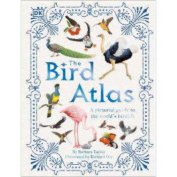 The Bird Atlas - (DK Pictorial Atlases) by  Barbara Taylor (Hardcover)
