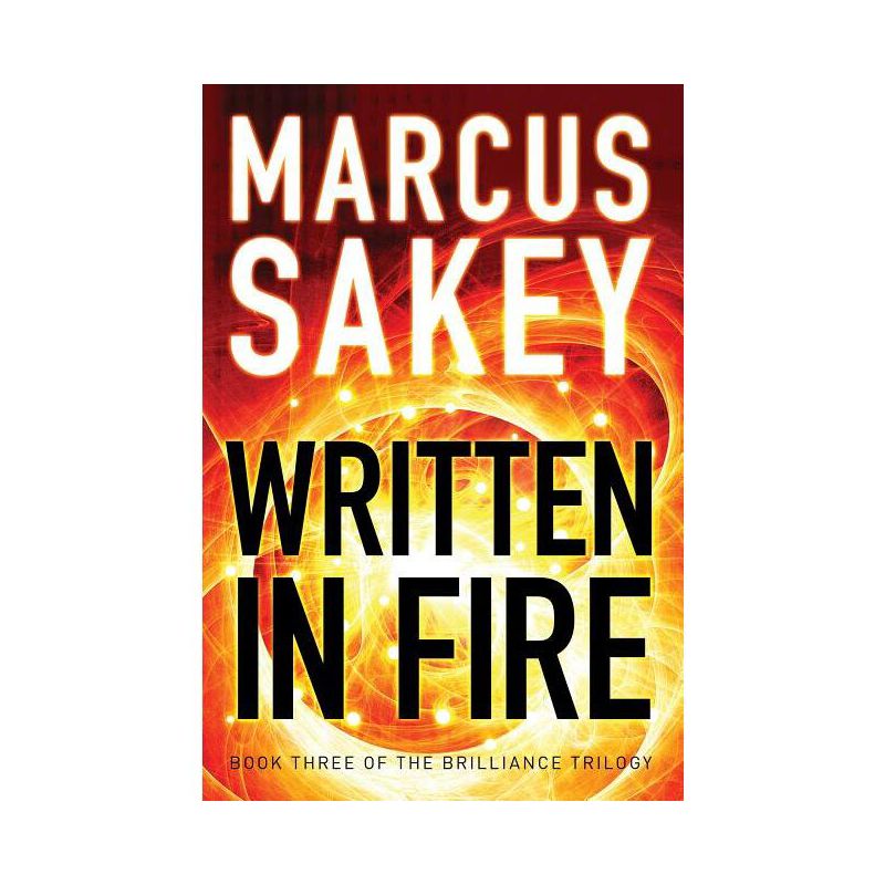 Written in Fire - (Brilliance Trilogy) by  Marcus Sakey (Paperback), 1 of 2