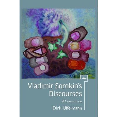Vladimir Sorokin's Discourses - (Companions to Russian Literature) by  Dirk Uffelmann (Paperback)