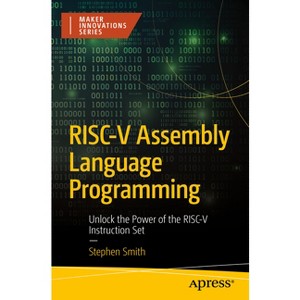 Risc-V Assembly Language Programming - (Maker Innovations) by  Stephen Smith (Paperback) - 1 of 1