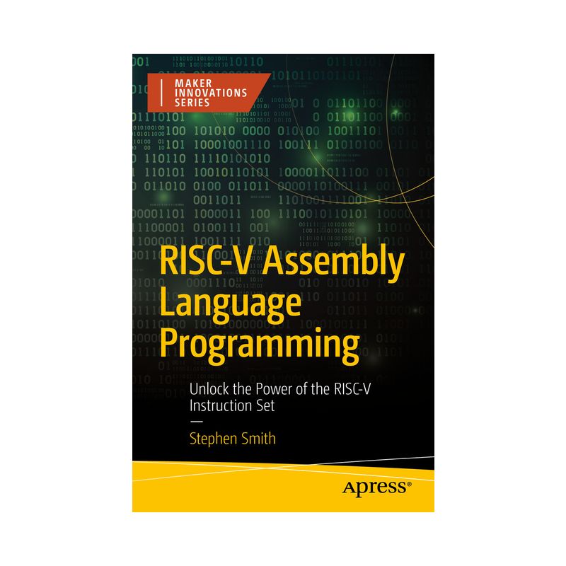 Risc-V Assembly Language Programming - (Maker Innovations) by  Stephen Smith (Paperback), 1 of 2