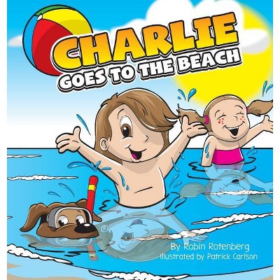 Charlie Goes to the Beach - by  Robin Rotenberg (Hardcover)