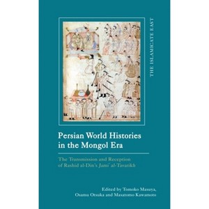 Persian World Histories in the Mongol Era - (Islamicate East: New Approaches to Texts and History) (Hardcover) - 1 of 1