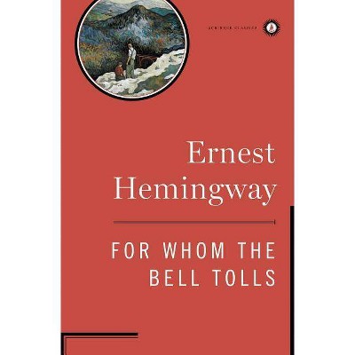 For Whom the Bell Tolls - (Scribner Classics) by  Ernest Hemingway (Hardcover)