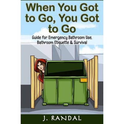 When You Got to Go, You Got to Go - by  J Randal (Paperback)