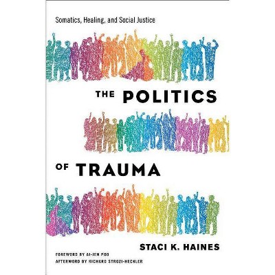 The Politics of Trauma - by  Staci Haines (Paperback)