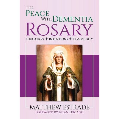 The Peace with Dementia Rosary, Volume 1 - by  Matthew Estrade (Paperback)