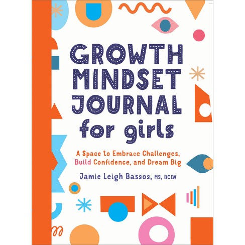 Growth Mindset Journal For Girls - By Jamie Leigh Bassos 