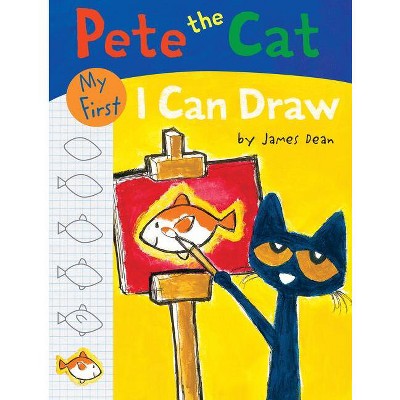 Pete the Cat: My First I Can Draw - by  James Dean & Kimberly Dean (Paperback)