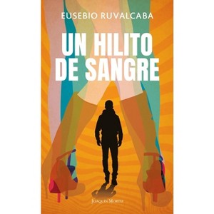 Un Hilito de Sangre / A Trickle of Blood - by  Eusebio Ruvalcaba (Paperback) - 1 of 1