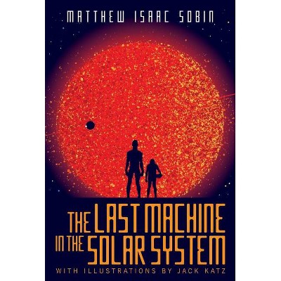 The Last Machine in the Solar System - by  Matthew Isaac Sobin (Paperback)