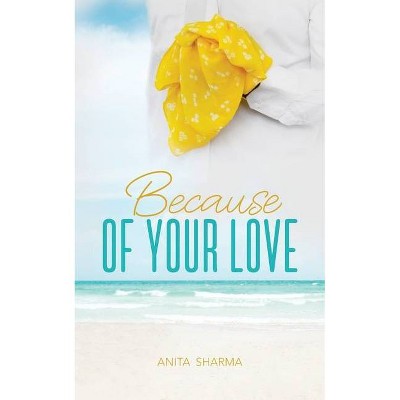 Because of Your Love - by  Anita Sharma (Paperback)