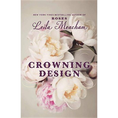 Crowning Design - by  Leila Meacham (Paperback)